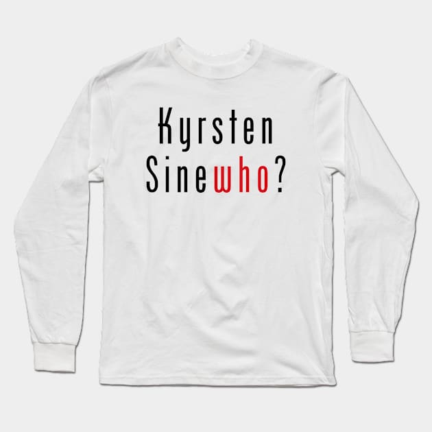 Kyrsten SineWHO? Long Sleeve T-Shirt by TJWDraws